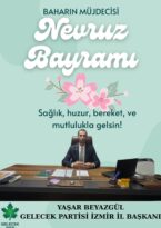 Gelecek Partisi İzmir İl Başkanı Yaşar Beyazgül’den Nevruz Bayramı Mesajı